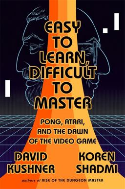 Easy to Learn, Difficult to Master Pong, Atari, and the Dawn of the Video Game  9781568588766 Front Cover
