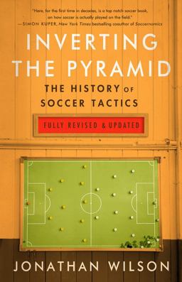 Inverting the Pyramid The History of Soccer Tactics  9781568589190 Front Cover