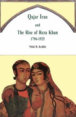 Qajar Iran and the Rise of Reza Khan, 1796-1925 1st 9781568590844 Front Cover