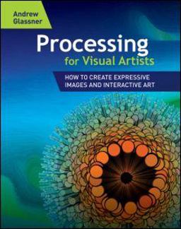 Processing for Visual Artists How to Create Expressive Images and Interactive Art  9781568817163 Front Cover