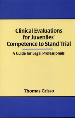 Clinical Evaluations for Juveniles' Competence to Stand Trial A Guide for Legal Professionals  9781568870977 Front Cover