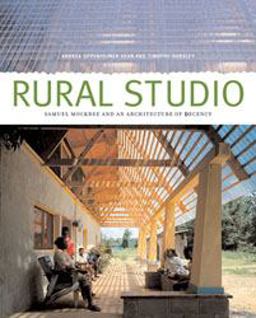 Rural Studio Samuel Mockbee and an Architecture of Decency  9781568982922 Front Cover