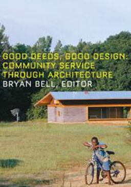 Good Deeds, Good Design Community Service Through Architecture  9781568983912 Front Cover