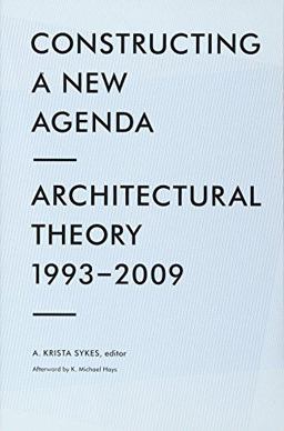 Constructing a New Agenda Architectural Theory 1993-2009  9781568988597 Front Cover