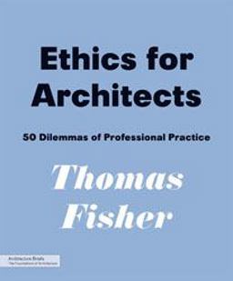 Ethics for Architects 50 Dilemmas of Professional Practice  9781568989464 Front Cover