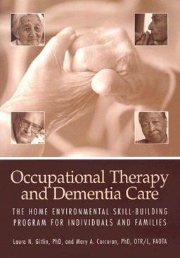 Occupational Therapy and Dementia Care : The Home Environmental Skill-Building Program for Individuals and Families  9781569002032 Front Cover