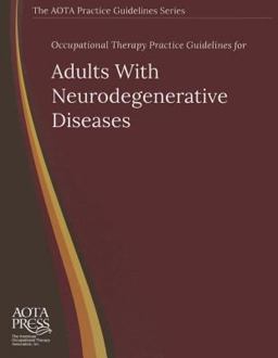 Occupational Therapy Practice Guidelines for Adults with Neurodegenerative Diseases