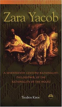Zara Yacob A Seventeenth Century Rationalist Philosopher Fo the Rationality of the Heart  9781569022139 Front Cover