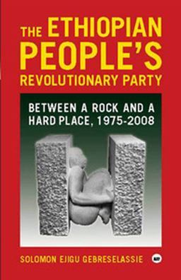 Ethiopian People's Revolutionary Party Between a Rock and a Hard Place, 1975-2008  9781569023839 Front Cover