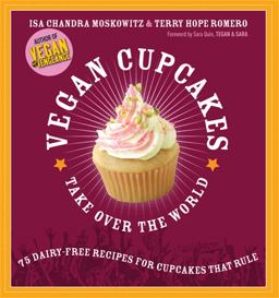 Vegan Cupcakes Take over the World 75 Dairy-Free Recipes for Cupcakes That Rule  9781569242735 Front Cover