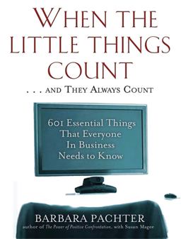 When the Little Things Count ... and They Always Count 601 Essential Things That Everyone in Business Needs to Know 2nd 9781569242902 Front Cover