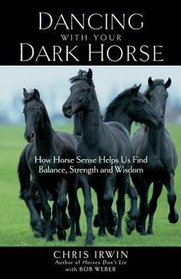 Dancing with Your Dark Horse How Horse Sense Helps Us Find Balance, Strength, and Wisdom  9781569243879 Front Cover