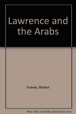 Lawrence and the Arabs Lawrence and the Arabs