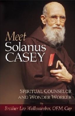 Meet Solanus Casey Miracle Worker and Spiritual Counselor  9781569552810 Front Cover