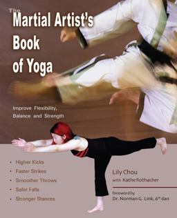 Martial Artist's Book of Yoga Improve Flexibility, Balance and Strength for Higher Kicks, Faster Strikes, Smoother Throws, Safer Falls and Stronger Stances  9781569754726 Front Cover