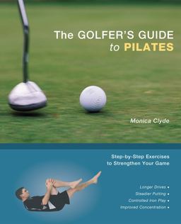 Golfer's Guide to Pilates Step-By-Step Exercises to Strengthen Your Game  9781569755389 Front Cover