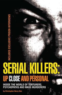 Serial Killers: up Close and Personal Inside the World of Torturers, Psychopaths, and Mass Murderers  9781569756195 Front Cover