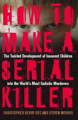 How to Make a Serial Killer How to Make a Serial Killer