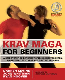 Krav Maga for Beginners A Step-By-Step Guide to the World's Easiest-to-Learn, Most-Effective Fitness and Fighting Program  9781569756614 Front Cover