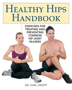 Healthy Hips Handbook Exercises for Treating and Preventing Common Hip Joint Injuries  9781569758199 Front Cover
