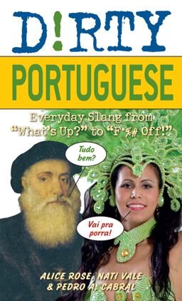 Dirty Portuguese Everyday Slang from "What's up?" to "F*%# Off!"  9781569758236 Front Cover