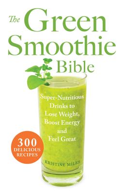 Green Smoothie Bible 300 Delicious Recipes  9781569759745 Front Cover