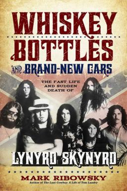 Whiskey Bottles and Brand-New Cars The Fast Life and Sudden Death of Lynyrd Skynyrd  9781569761465 Front Cover