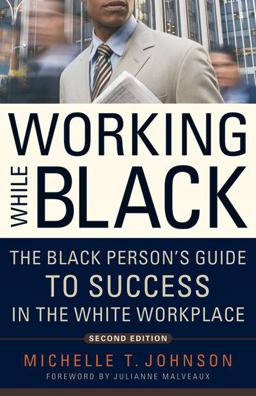 Working While Black The Black Person's Guide to Success in the White Workplace 2nd 9781569763469 Front Cover