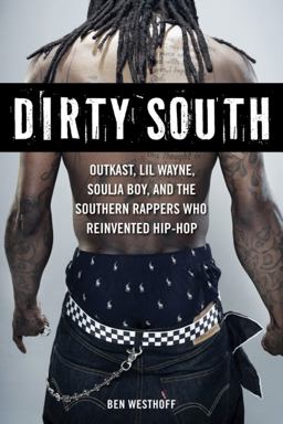 Dirty South OutKast, Lil Wayne, Soulja Boy, and the Southern Rappers Who Reinvented Hip-Hop  9781569766064 Front Cover