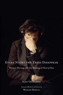 Every Night the Trees Disappear Werner Herzog and the Making of Heart of Glass  9781569766071 Front Cover