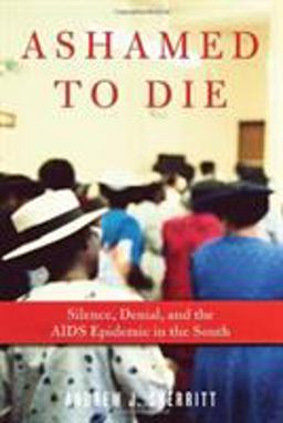 Ashamed to Die Silence, Denial, and the AIDS Epidemic in the South  9781569768143 Front Cover