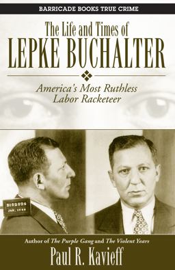 Life and Times of Lepke Buchalter America's Most Ruthless Labor Racketeer  9781569805176 Front Cover