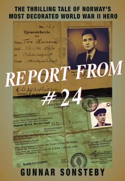 Report From #24 The Thrilling Tale of Norways Most Decorated World War II Hero  9781569808122 Front Cover