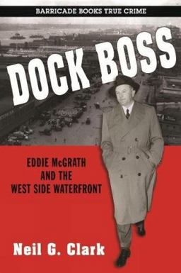 Dock Boss Eddie McGrath and the West Side Waterfront  9781569808139 Front Cover