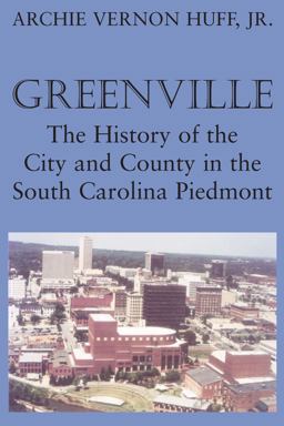 Greenville History of the City and County in the South Carolina Piedmont  9781570030451 Front Cover