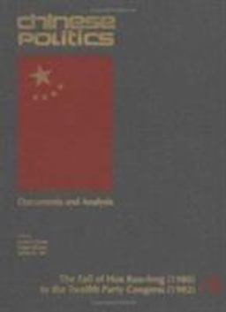 Chinese Politics V. 4; the Fall of Hua Kuo-Feng (1980) to the Twelfth Party Congress (1982)