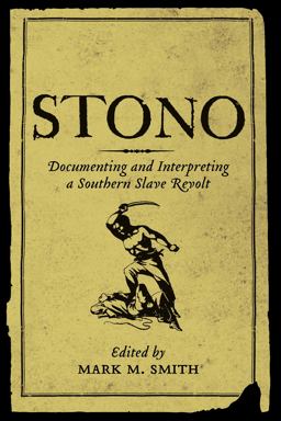 Stono Documenting and Interpreting a Southern Slave Revolt  9781570036057 Front Cover