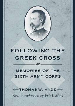 Following the Greek Cross; or, Memories of the Sixth Army Corps Following the Greek Cross; or, Memories of the Sixth Army Corps