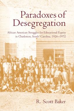 Paradoxes of Desegregation African American Struggles for Educational Equity in Charleston, South Carolina, 1926-1972  9781570036323 Front Cover