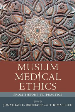 Muslim Medical Ethics From Theory to Practice  9781570037535 Front Cover