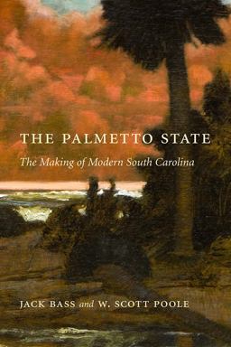 Palmetto State The Making of Modern South Carolina  9781570038143 Front Cover