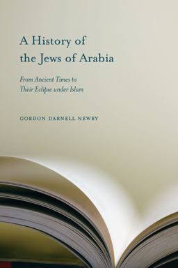 History of the Jews of Arabia From Ancient Times to Their Eclipse under Islam  9781570038853 Front Cover