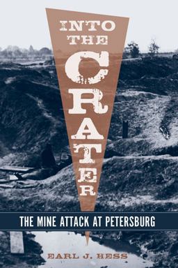Into the Crater The Mine Attack at Petersburg  9781570039225 Front Cover