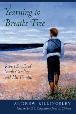 Yearning to Breathe Free Robert Smalls of South Carolina and His Families  9781570039706 Front Cover