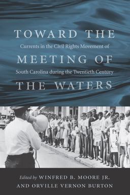 Toward the Meeting of the Waters Currents in the Civil Rights Movement of South Carolina During the Twentieth Century  9781570039713 Front Cover