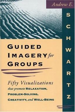 Guided Imagery for Groups Fifty Visualizations That Promote Relaxation, Problem-Solving, Creativity and Well Being  9781570250668 Front Cover