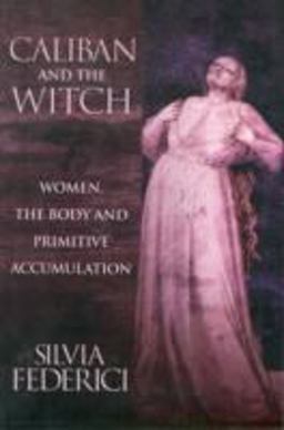 Caliban and the Witch Women, the Body and Primitive Accumulation  9781570270598 Front Cover