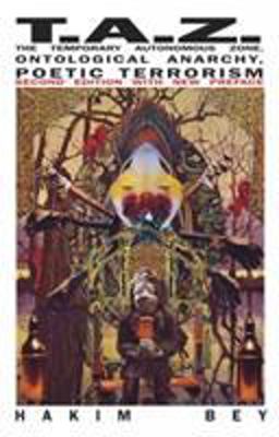 Taz The Temporary Autonomous Zone, Ontological Anarchy, Poetic Terrorism 2nd 9781570271519 Front Cover