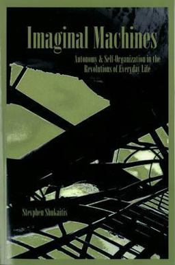 Imaginal Machines Autonomy and Self-Organization in the Revolutions of Everyday Life 2009 9781570272080 Front Cover