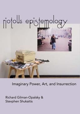 Riotous Epistemology Imaginary Power, Art, and Insurrection 2020 9781570273599 Front Cover